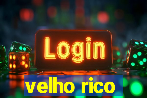 velho rico